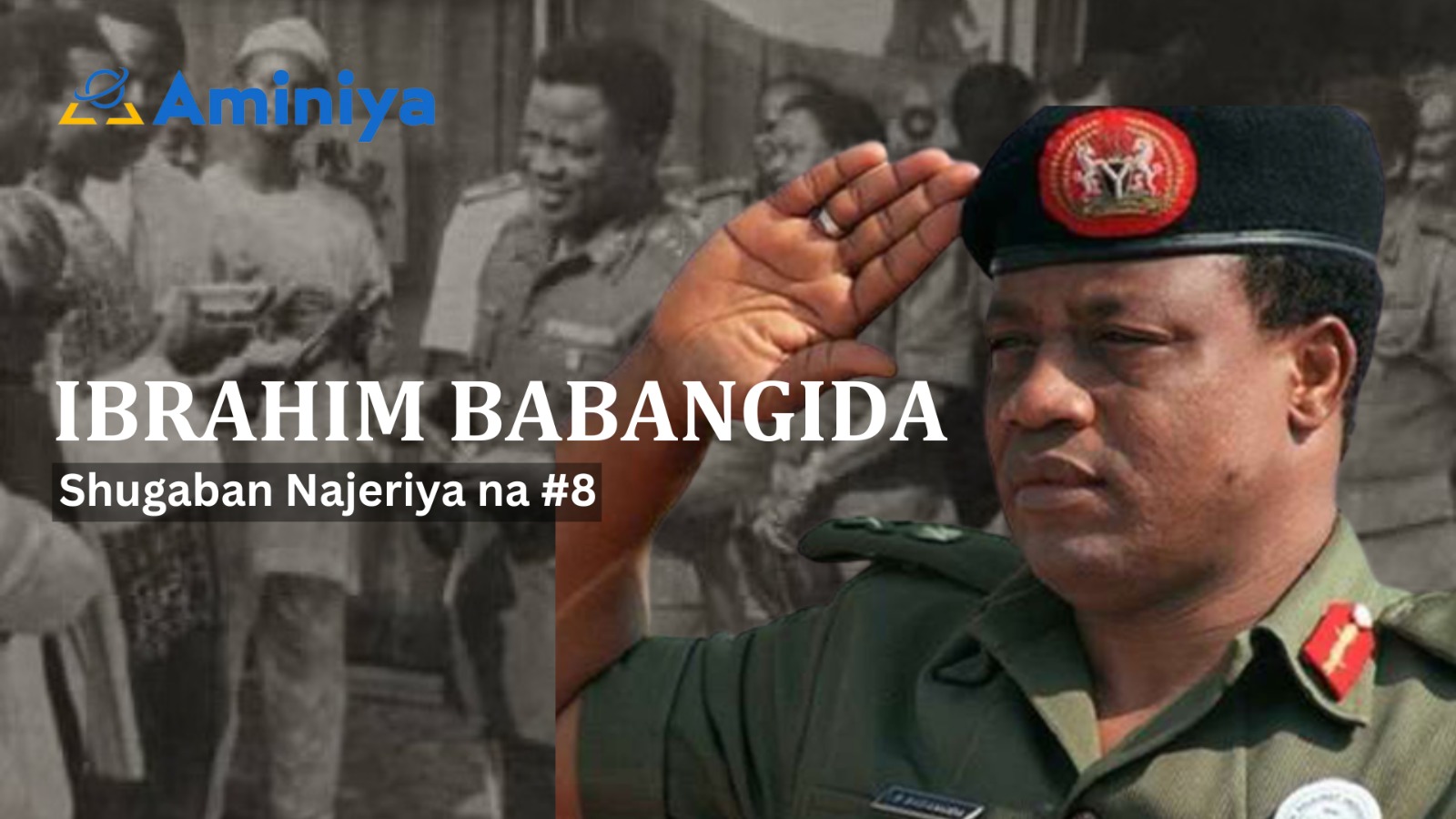 Tuna Baya: Tarihin Janar Ibrahim Babangida